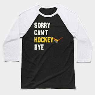 Funny Sorry Can't Hockey Bye Men Smile Gift Baseball T-Shirt